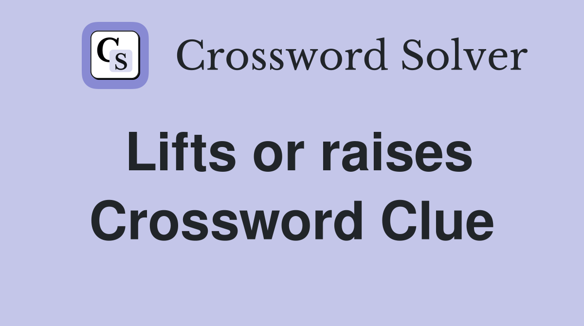 Lifts or raises Crossword Clue Answers Crossword Solver